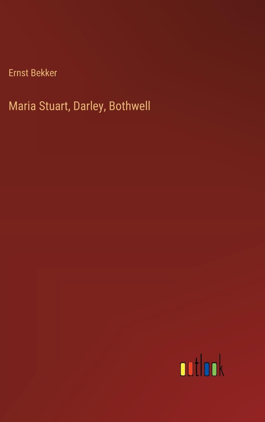 Maria Stuart, Darley, Bothwell