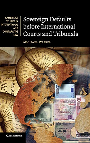 Sovereign Defaults before International Courts and Tribunals (Cambridge Studies in International and Comparative Law, Band 81)