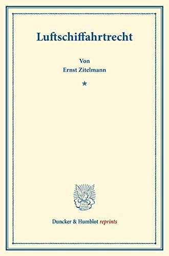 Luftschiffahrtrecht.: (Aus der Zeitschrift für Internationales Privat- und Öffentliches Recht). (Duncker & Humblot reprints)