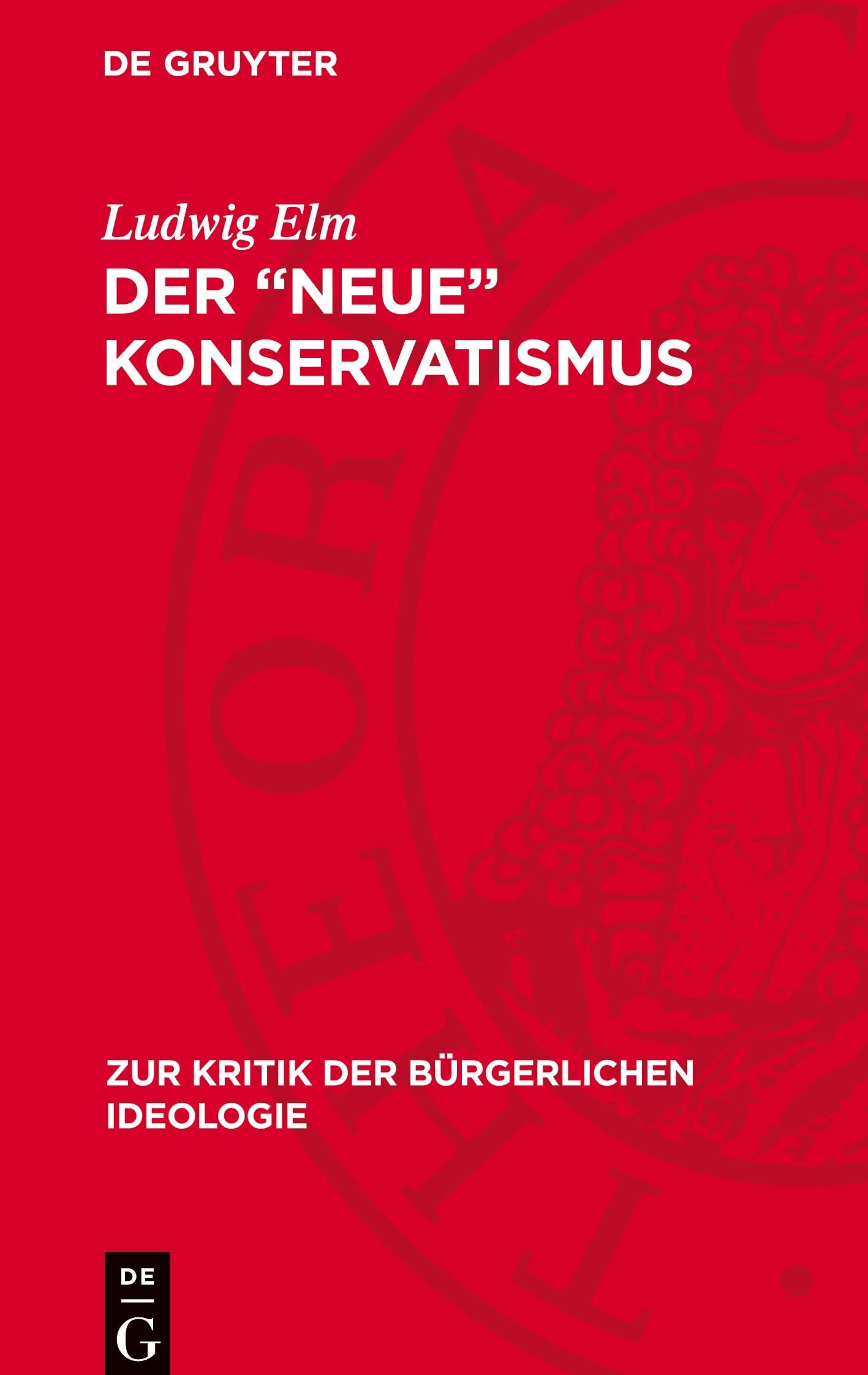 Der „neue“ Konservatismus: Zur Ideologie und Politik einer reaktionären Strömung in der BRD (Zur Kritik der bürgerlichen Ideologie, 49)
