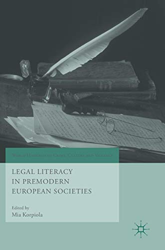 Legal Literacy in Premodern European Societies (World Histories of Crime, Culture and Violence)
