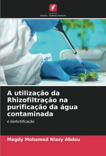 A utilização da Rhizofiltração na purificação da água contaminada: e biofortificação