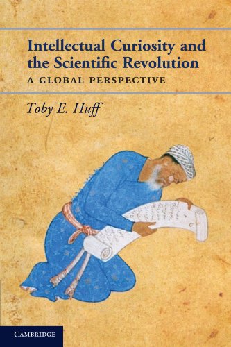 Huff, Toby E. Intellectual Curiosity And The Scientific Revolution, A Global Perspective