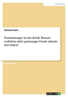 Fondsmanager in der Kritik. Warum verfehlen aktiv gemanagte Fonds oftmals den Index?