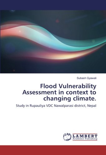 Flood Vulnerability Assessment in context to changing climate.: Study in Rupauliya VDC Nawalparasi district, Nepal