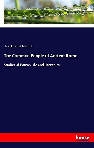 The Common People of Ancient Rome: Studies of Roman Life and Literature