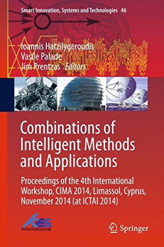 Combinations of Intelligent Methods and Applications: Proceedings of the 4th International Workshop, CIMA 2014, Limassol, Cyprus, November 2014 (at ... (Smart Innovation, Systems and Technologies)