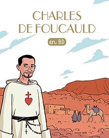 Les chercheurs de Dieu. Charles de Foucauld : en BD