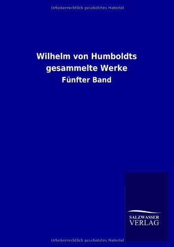 Wilhelm von Humboldts gesammelte Werke: Fünfter Band
