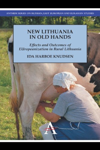 New Lithuania in Old Hands: Effects and Outcomes of Europeanization in Rural Lithuania (Anthem Series on Russian, East European and Eurasian Studies)