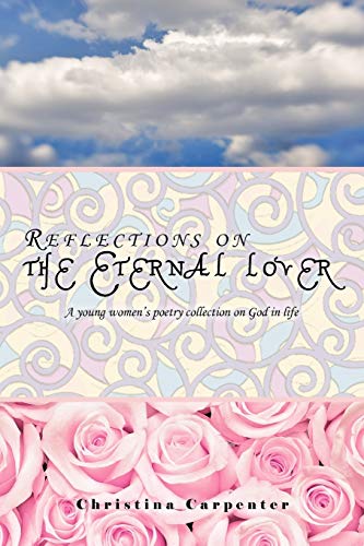 Reflections on the Eternal Lover: A Young Women's Poetry Collection on God in Life