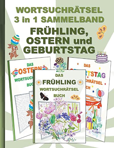 WORTSUCHRÄTSEL 3 in 1 SAMMELBAND FRÜHLING, OSTERN und GEBURTSTAG: Rätsel Rätselbuch Suchsel Worträtsel Jahreszeit Party Birthday Feier Osterhase ... Demenz Studenten Schüler Schule