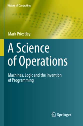 A Science of Operations: Machines, Logic and the Invention of Programming (History of Computing)