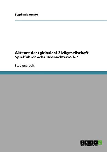 Akteure der (globalen) Zivilgesellschaft: Spielführer oder Beobachterrolle?