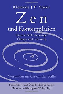 Zen und Kontemplation: Sitzen in Stille als geistiger Übungs- und Lebensweg