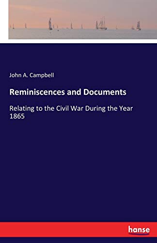 Reminiscences and Documents: Relating to the Civil War During the Year 1865