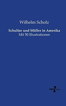 Schultze und Mueller in Amerika: Mit 50 Illustrationen