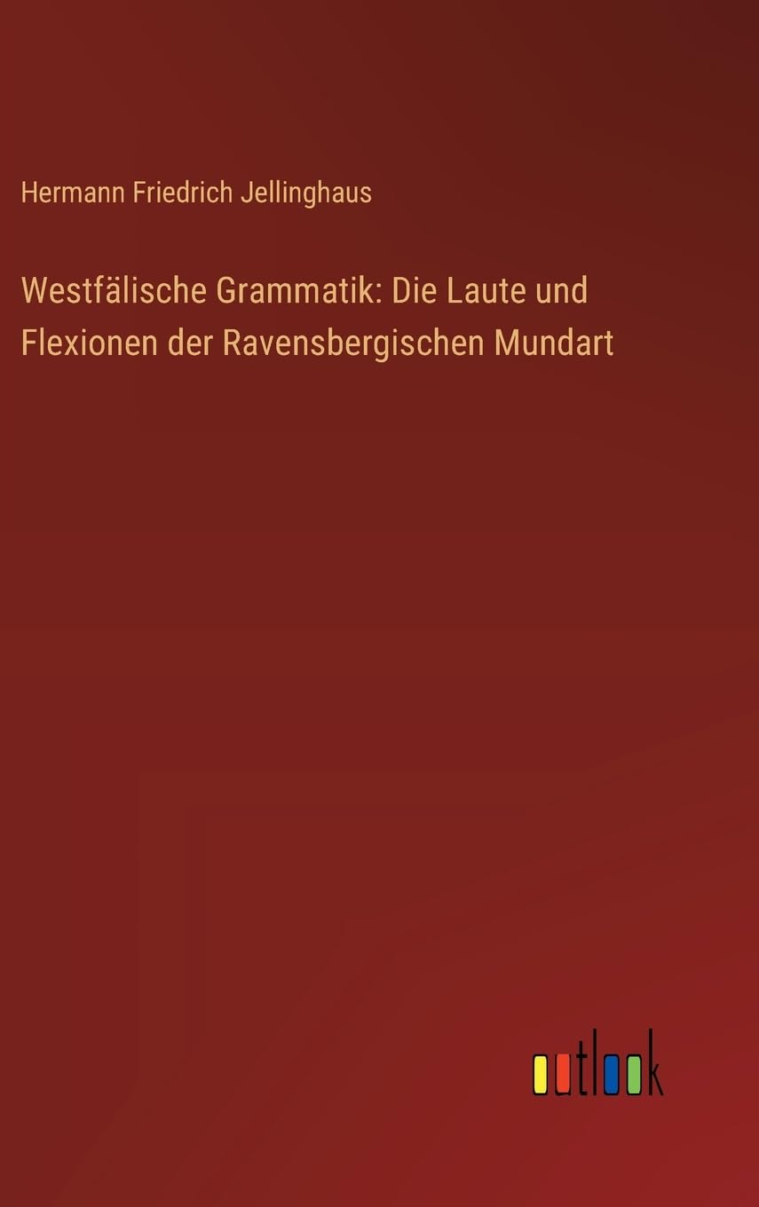 Westfälische Grammatik: Die Laute und Flexionen der Ravensbergischen Mundart