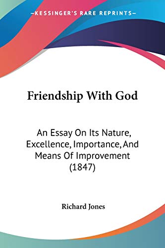 Friendship With God: An Essay On Its Nature, Excellence, Importance, And Means Of Improvement (1847)