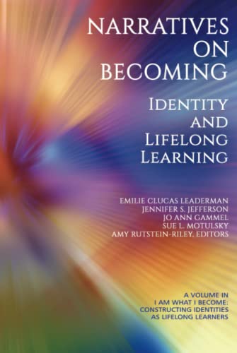 Narratives on Becoming: Identity and Lifelong Learning (I Am What I Become: Constructing Identities as Lifelong Learners)