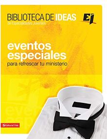 Biblioteca de ideas: Eventos Especiales: Para refrescar tu ministerio (Especialidades Juveniles / Biblioteca de Ideas)