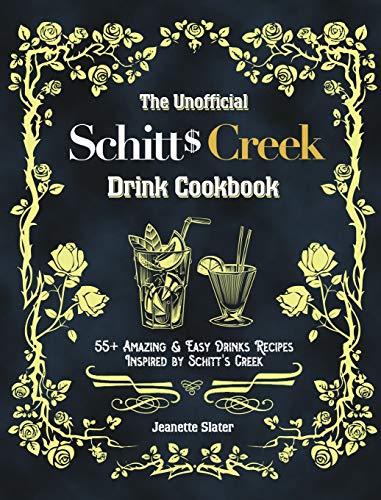 The Unofficial Schitt's Creek Drink Cookbook: 55+ Amazing & Easy Drinks Recipes Inspired by Schitt's Creek