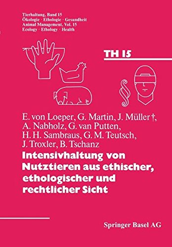 Intensivhaltung von Nutztieren aus ethischer, ethologischer und rechtlicher Sicht (Tierhaltung Animal Management, Band 15)