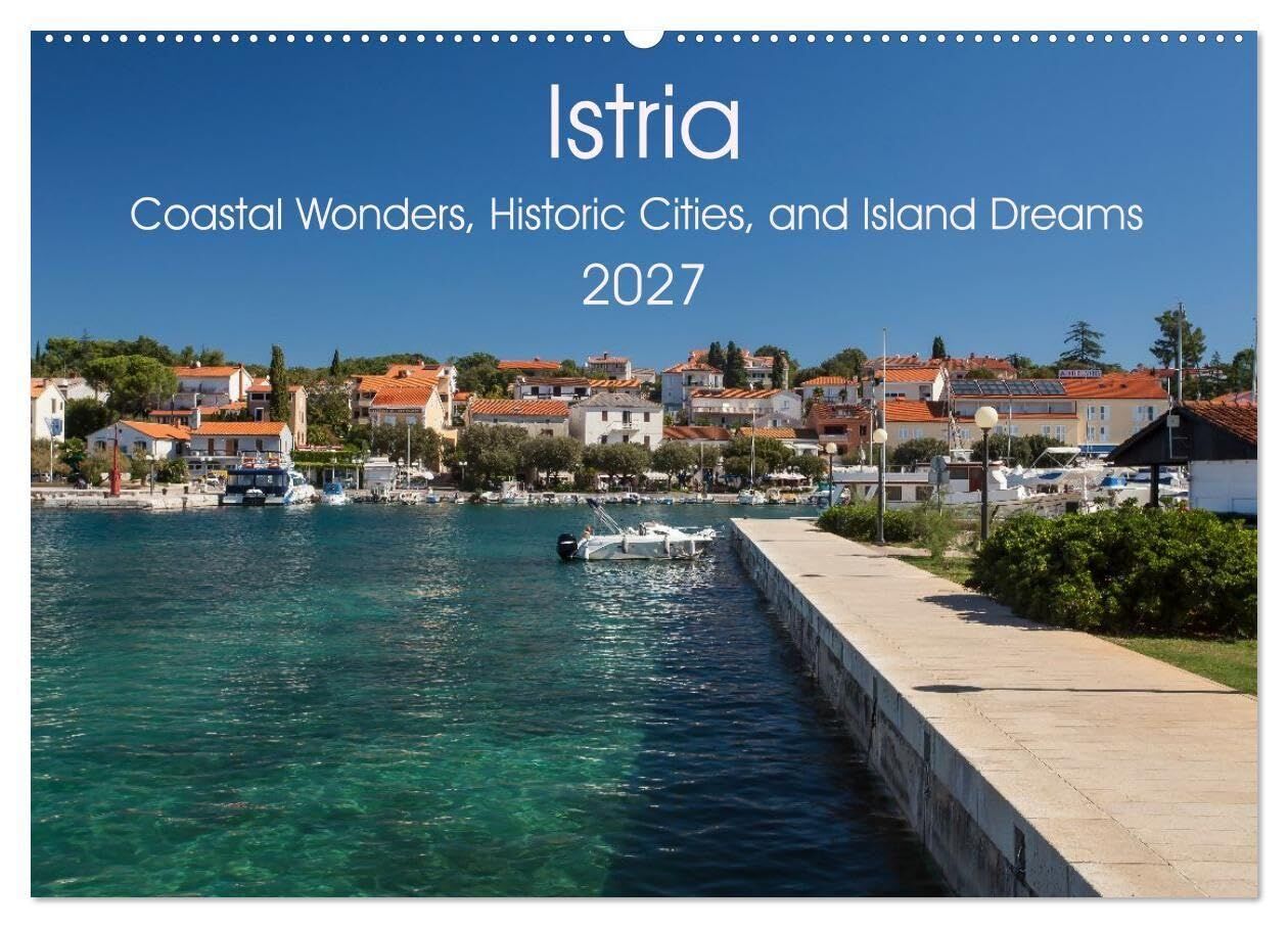 Istria - Coastal Wonders, Historic Cities, and Island Dreams (Wall Calendar 2027 DIN A2 landscape), CALVENDO 12 Month Wall Calendar