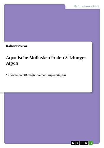 Aquatische Mollusken in den Salzburger Alpen: Vorkommen - Ökologie - Verbreitungsstrategien