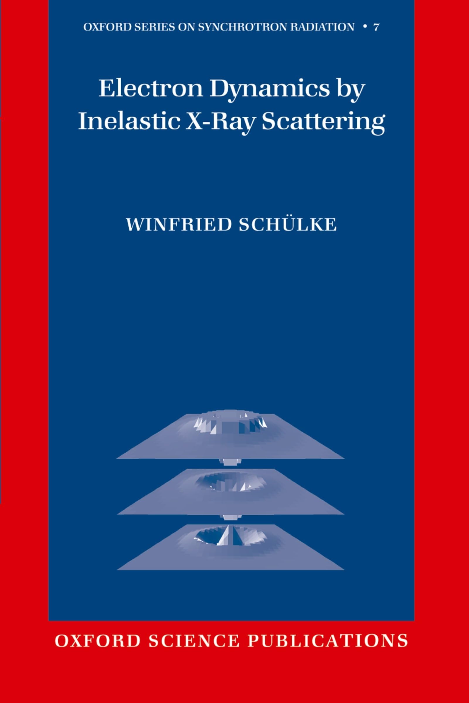 Electron Dynamics by Inelastic X-Ray Scattering (Oxford Series on Synchrotron Radiation, Band 7)