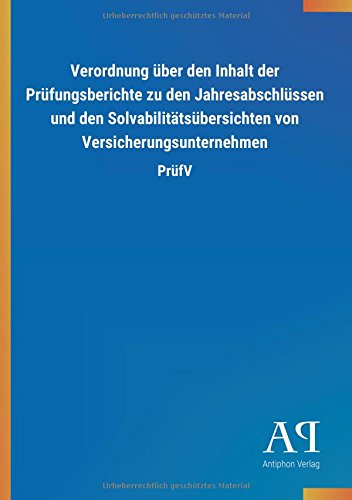 Verordnung über den Inhalt der Prüfungsberichte zu den Jahresabschlüssen und den Solvabilitätsübersichten von Versicherungsunternehmen: PrüfV