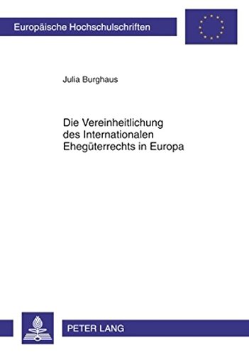 Die Vereinheitlichung des Internationalen Ehegüterrechts in Europa (Europäische Hochschulschriften / European University Studies / Publications Universitaires Européennes)