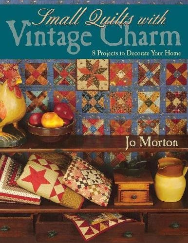 Small Quilts with Vintage Charm - Print on Demand Edition: 8 Projects to Decorate Your Home