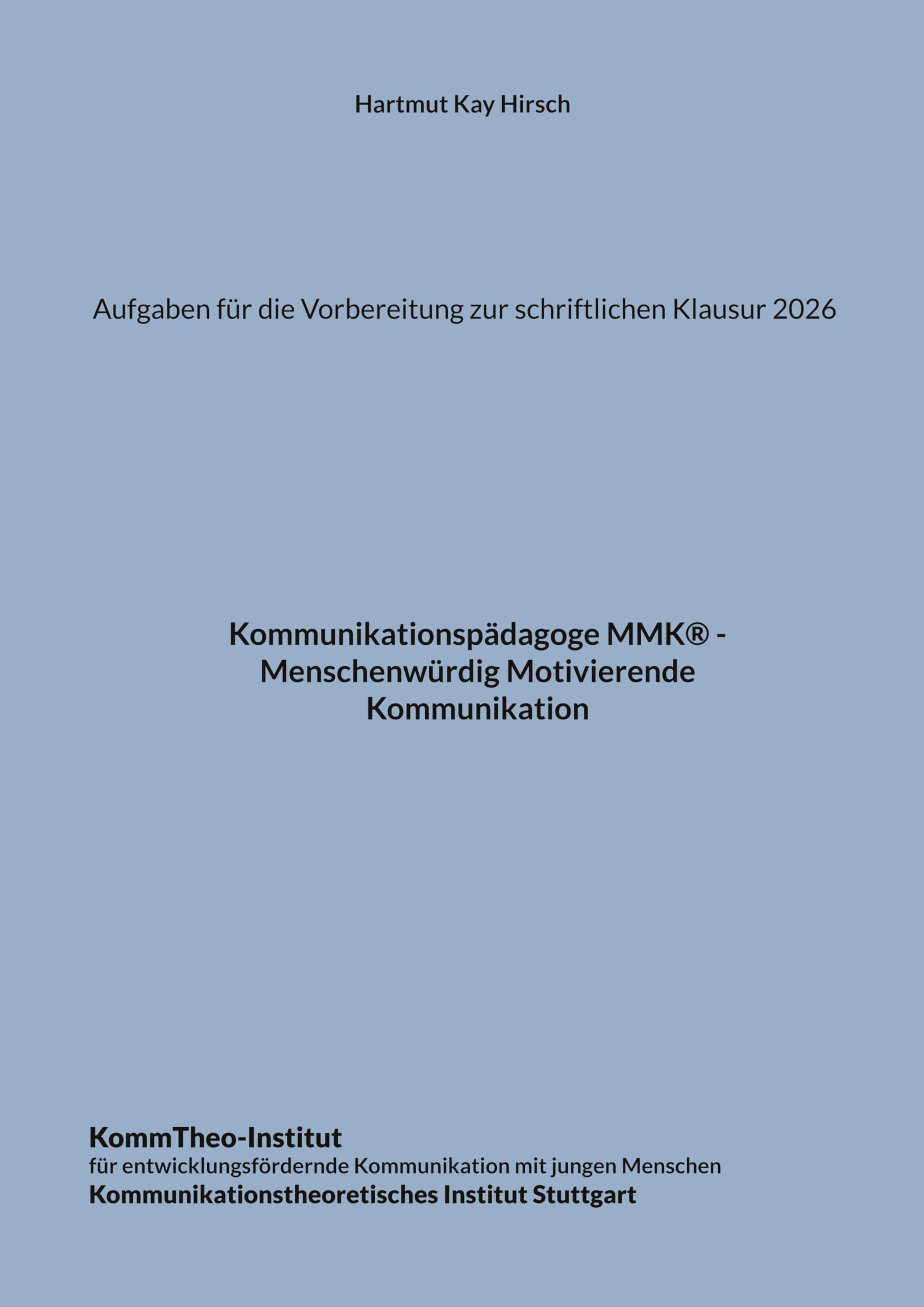 Aufgaben für die Vorbereitung zur schriftlichen Klausur 2026: Kommunikationspädagoge MMK - Menschenwürdig Motivierende Kommunikation