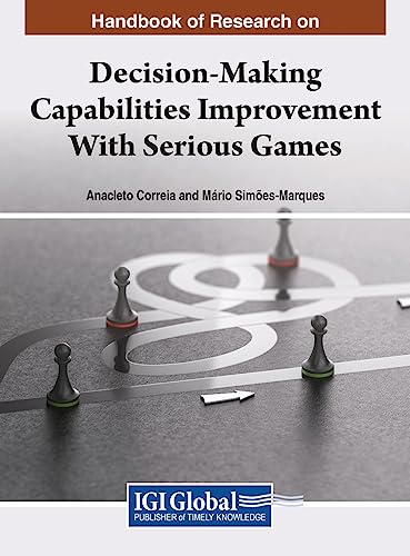 Handbook of Research on Decision-Making Capabilities Improvement With Serious Games: Research and Practice