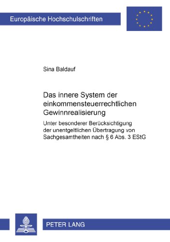 Das innere System der einkommensteuerrechtlichen Gewinnrealisierung: Unter besonderer Berücksichtigung der unentgeltlichen Übertragung von ... / Publications Universitaires Européennes)