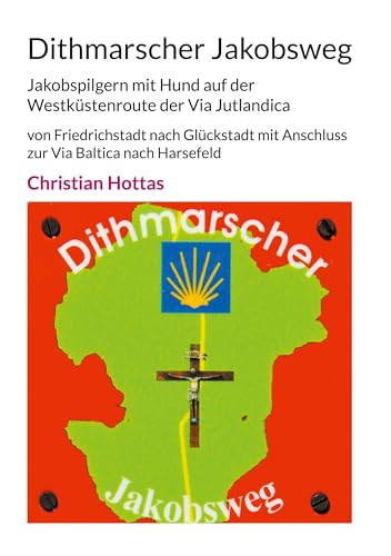 Dithmarscher Jakobsweg: Jakobspilgern mit Hund auf der Westküstenroute der Via Jutlandica von Friedrichstadt nach Glückstadt mit Anschluss zur Via Baltica nach Harsefeld