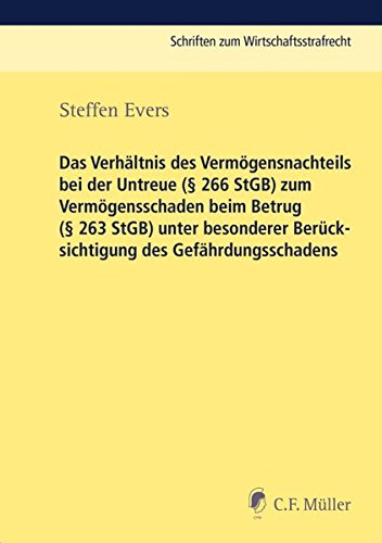 Das Verhältnis des Vermögensnachteils bei der Untreue (§ 266 StGB) zum Vermögensschaden beim Betrug (§ 263 StGB) unter besonderer Berücksichtigung des ... (Schriften zum Wirtschaftsstrafrecht)