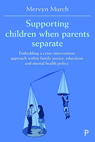 Supporting children when parents separate: Embedding a Crisis Intervention Approach Within Family Justice, Education and Mental Health Policy