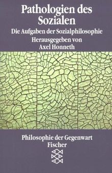 Pathologien des Sozialen. Die Aufgaben der Sozialphilosophie.