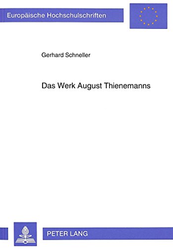 Das Werk August Thienemanns: Die theoretische Begründung und Entwicklung der ökologischen Limnologie und allgemeinen Ökologie zur eigenständigen ... / Publications Universitaires Européennes)