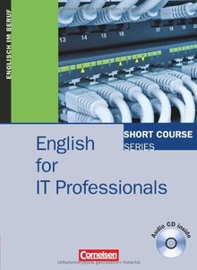 Short Course Series - English for Special Purposes: B1-B2 - English for IT Professionals: Kursbuch mit CD