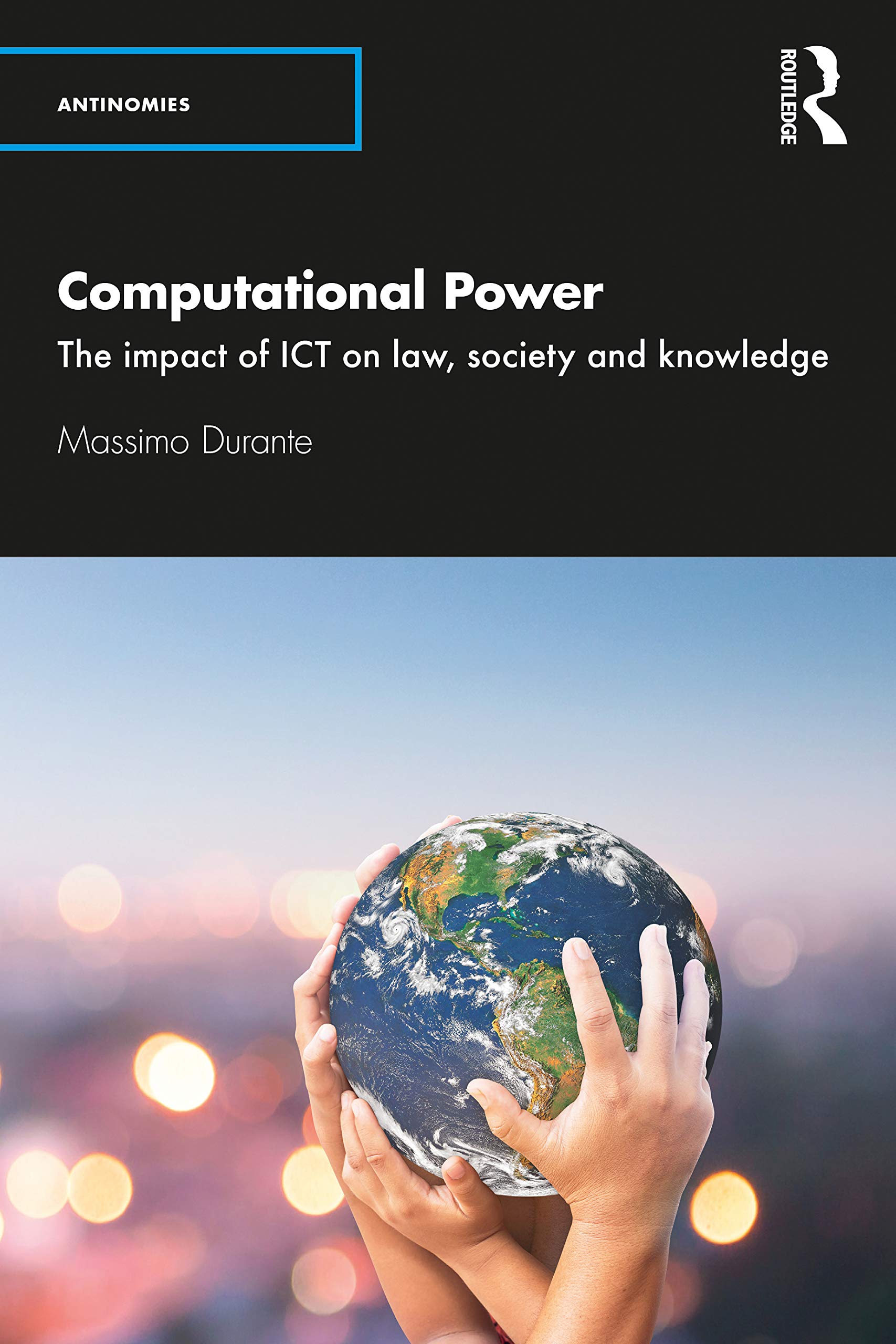 Computational Power: The Impact of ICT on Law, Society and Knowledge (Antinomies)