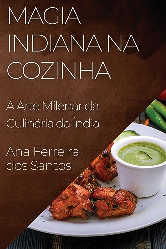 Magia Indiana na Cozinha: A Arte Milenar da Culinária da Índia
