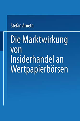 Die Marktwirkung von Insiderhandel an Wertpapierbörsen: Diss. Mit e. Geleitw. v. Wolfgang Gerke
