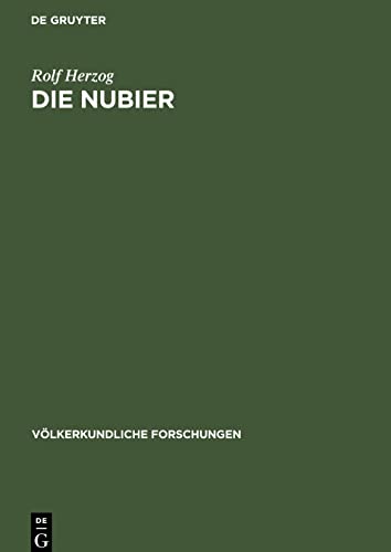 Die Nubier: Untersuchungen und Beobachtungen zur Gruppengliederung, Gesellschaftsform und Wirtschaftsweise