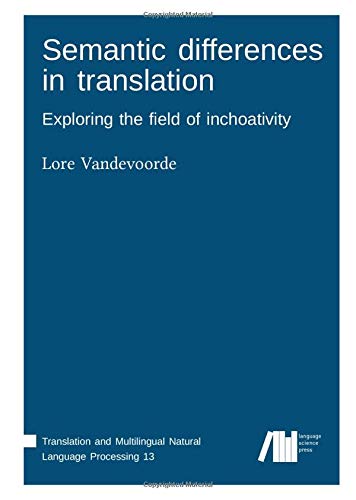 Semantic differences in translation: Exploring the field of inchoativity (Translation and Multilingual Natural Language Processing)