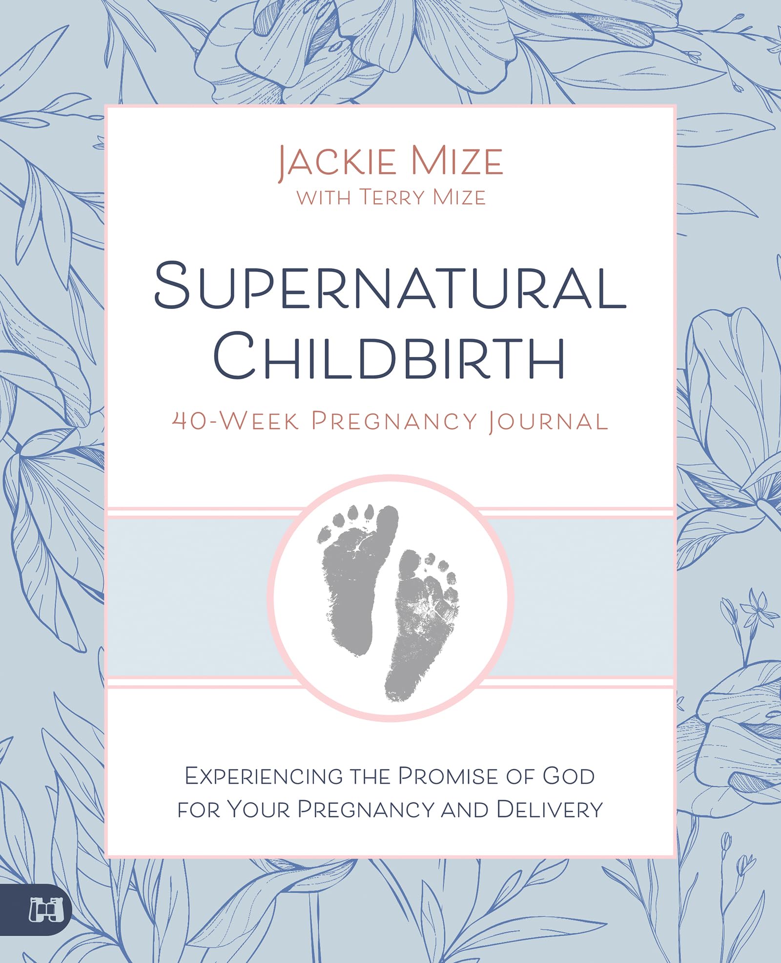 Supernatural Childbirth 40-Week Pregnancy Journal: Experiencing the Promise of God for Your Pregnancy and Delivery