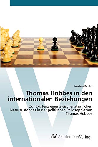Thomas Hobbes in den internationalen Beziehungen: Zur Existenz eines zwischenstaatlichen Naturzustandes in der politischen Philosophie von Thomas Hobbes