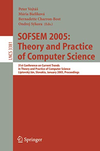 SOFSEM 2005: Theory and Practice of Computer Science: 31st Conference on Current Trends in Theory and Practice of Computer Science, Liptovský Ján, ... Notes in Computer Science, Band 3381)